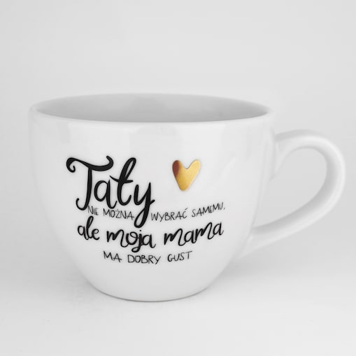Kubek 500 ml - Taty nie można wybrać samemu, ale moja mama ma dobry gust ZŁOTE SERCE