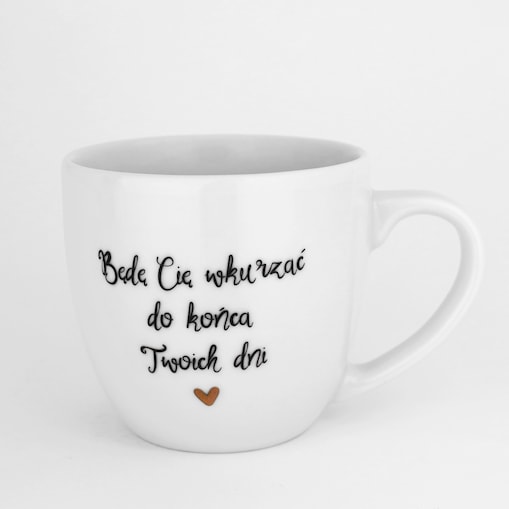 Kubek 300 ml - Będę Cię wkurzać do końca Twoich dni ZŁOTE SERCE