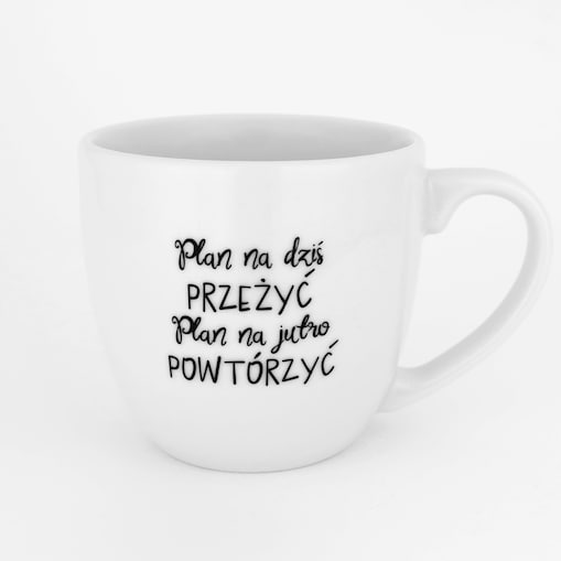 Kubek porcelanowy 300 ml „Plan na dziś PRZEŻYĆ, plan na jutro POWTÓRZYĆ" - śmieszny prezent do biura, dla kolegi, na sekretnego Mikołaja