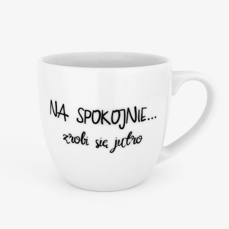 Kubek porcelanowy 300 ml „NA SPOKOJNIE… zrobi się jutro" - prezent biurowy, na sekretnego Mikołaja, dla kolegi z pracy